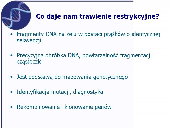 Co daje nam trawienie restrykcyjne? • Fragmenty DNA na żelu w postaci prążków o