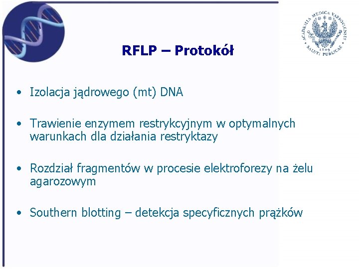 RFLP – Protokół • Izolacja jądrowego (mt) DNA • Trawienie enzymem restrykcyjnym w optymalnych
