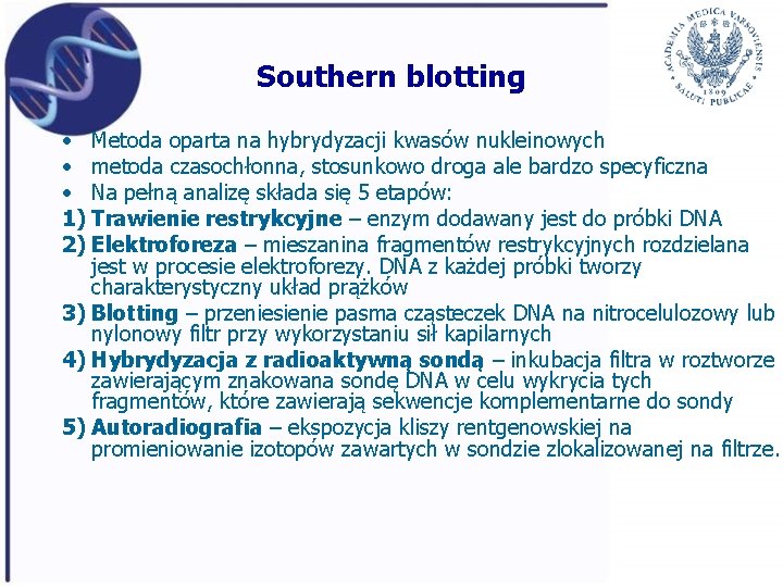 Southern blotting • Metoda oparta na hybrydyzacji kwasów nukleinowych • metoda czasochłonna, stosunkowo droga