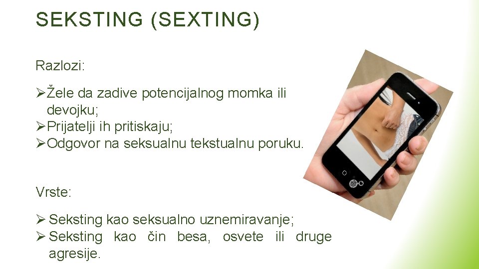 SEKSTING (SEXTING) Razlozi: ØŽele da zadive potencijalnog momka ili devojku; ØPrijatelјi ih pritiskaju; ØOdgovor