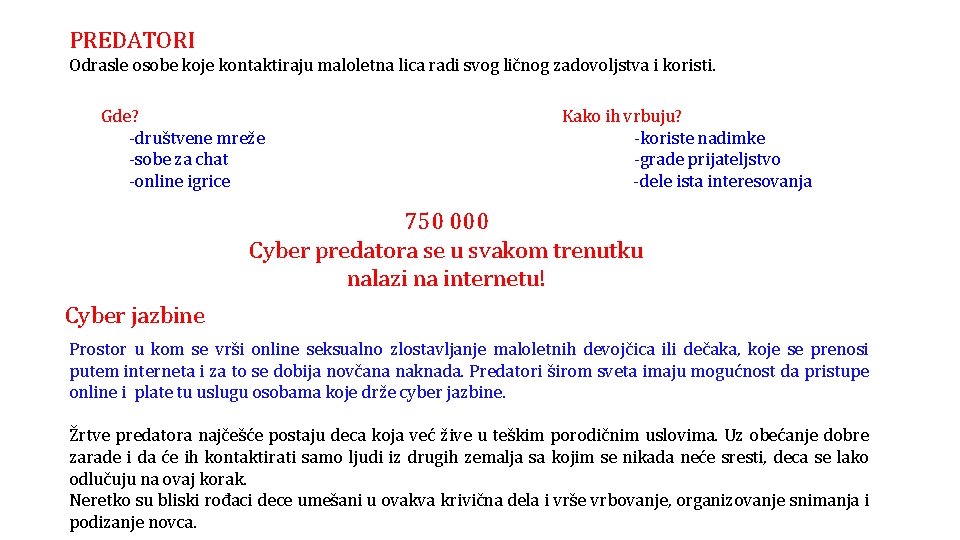 PREDATORI Odrasle osobe koje kontaktiraju maloletna lica radi svog ličnog zadovoljstva i koristi. Gde?