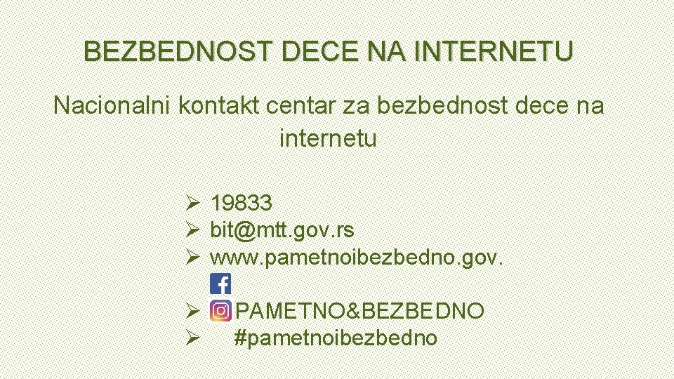 BEZBEDNOST DECE NA INTERNETU Nacionalni kontakt centar za bezbednost dece na internetu Ø 19833