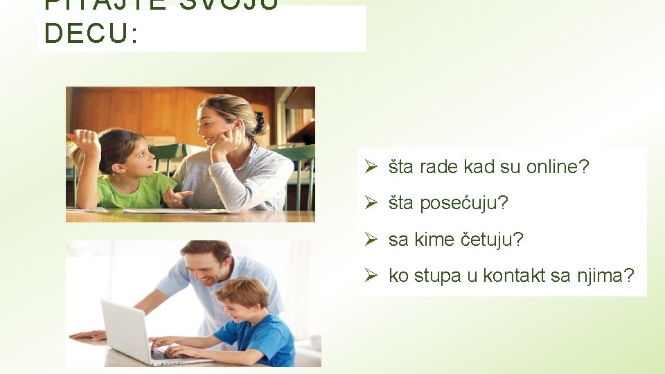 PITAJTE SVOJU DECU: Ø šta rade kad su online? Ø šta posećuju? Ø sa