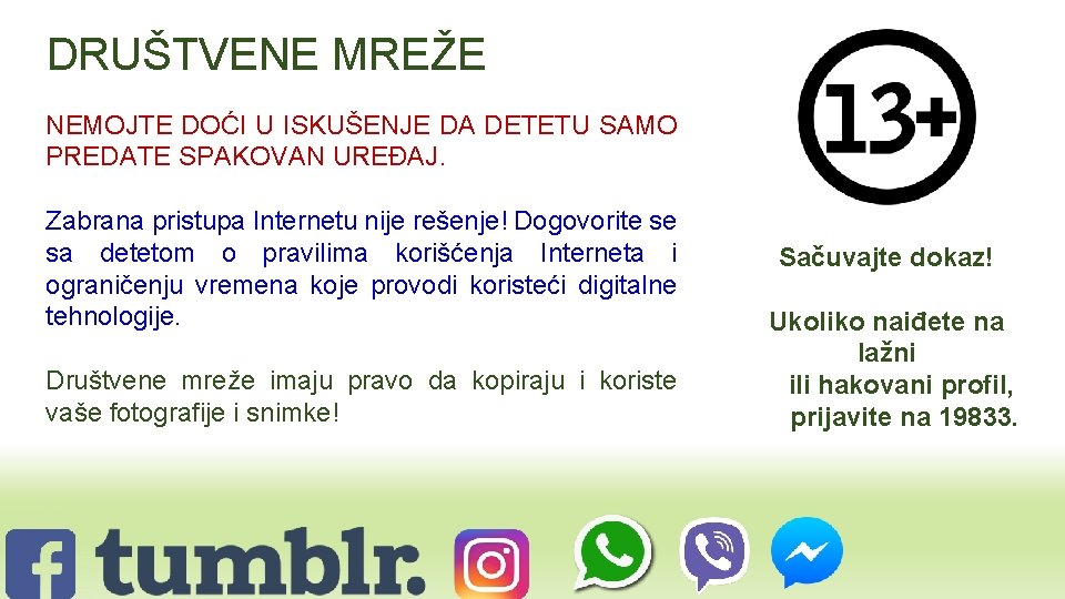 DRUŠTVENE MREŽE NEMOJTE DOĆI U ISKUŠENJE DA DETETU SAMO PREDATE SPAKOVAN UREĐAJ. Zabrana pristupa