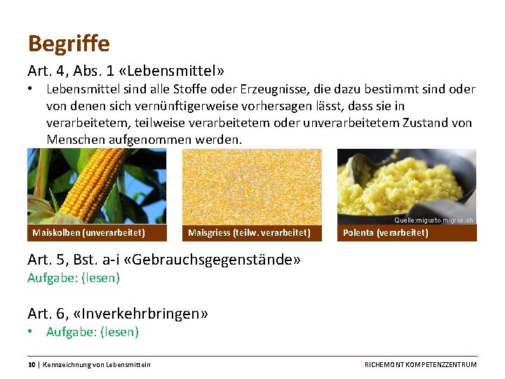 Begriffe Art. 4, Abs. 1 «Lebensmittel» • Lebensmittel sind alle Stoffe oder Erzeugnisse, die