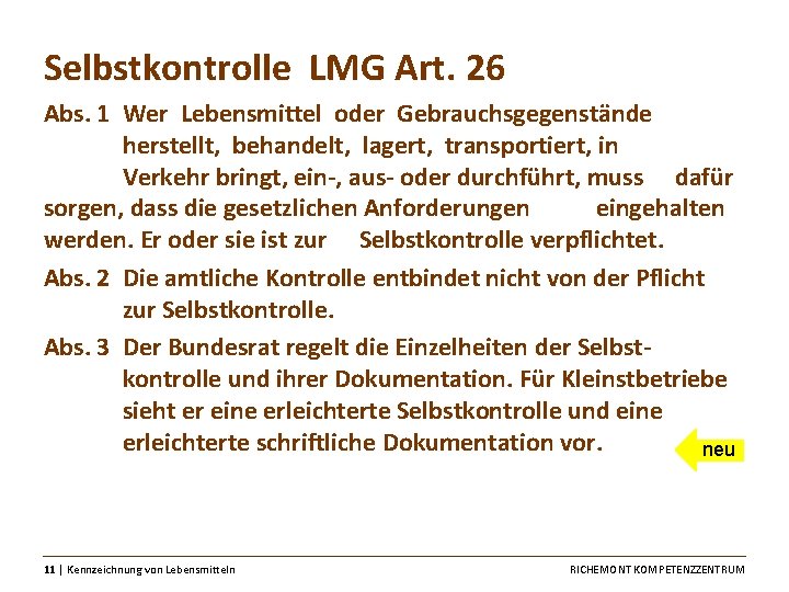 Selbstkontrolle LMG Art. 26 Abs. 1 Wer Lebensmittel oder Gebrauchsgegenstände herstellt, behandelt, lagert, transportiert,