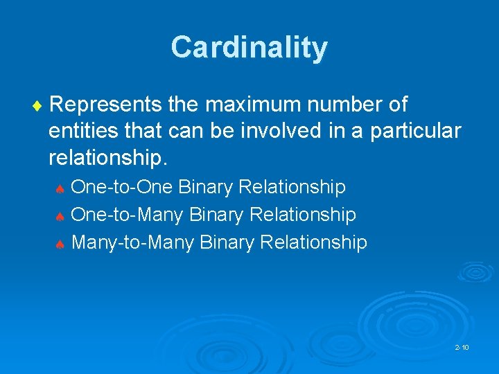 Cardinality ¨ Represents the maximum number of entities that can be involved in a