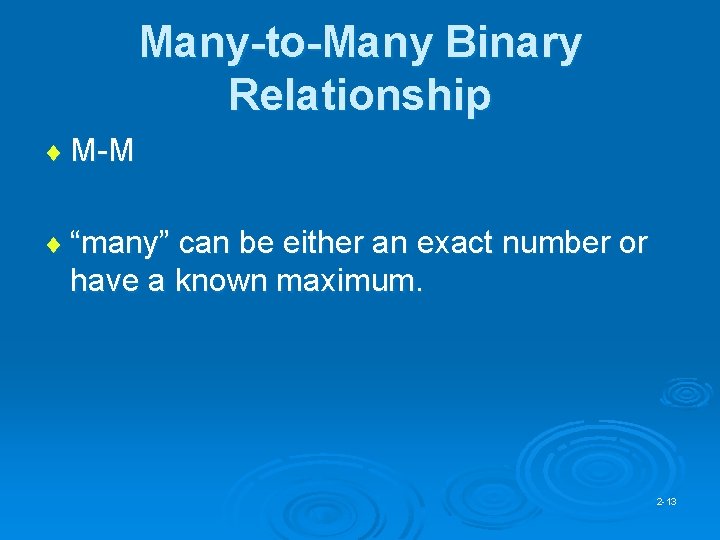 Many-to-Many Binary Relationship ¨ M-M ¨ “many” can be either an exact number or