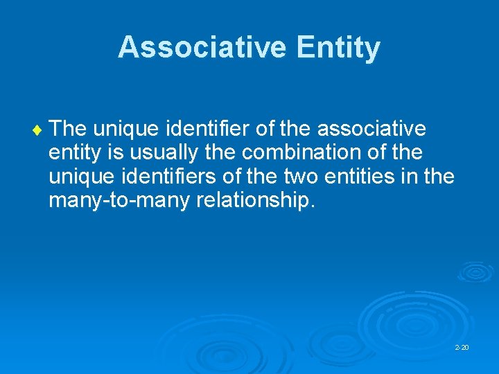 Associative Entity ¨ The unique identifier of the associative entity is usually the combination