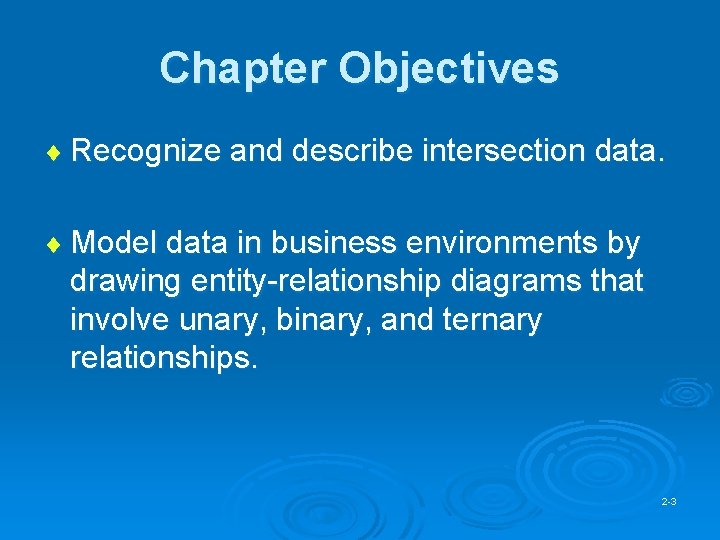 Chapter Objectives ¨ Recognize and describe intersection data. ¨ Model data in business environments