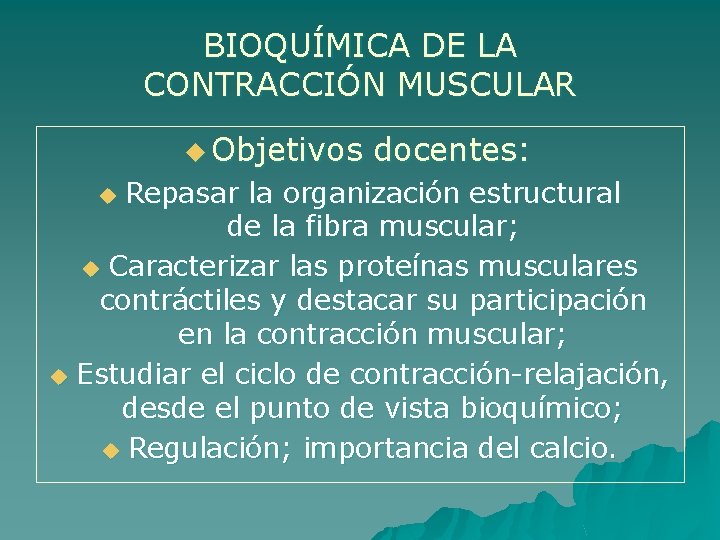 BIOQUÍMICA DE LA CONTRACCIÓN MUSCULAR u Objetivos docentes: Repasar la organización estructural de la