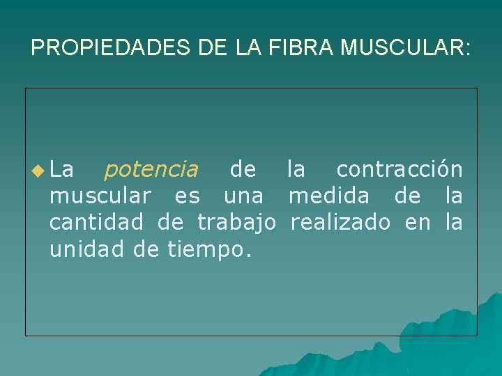 PROPIEDADES DE LA FIBRA MUSCULAR: u La potencia de muscular es una cantidad de