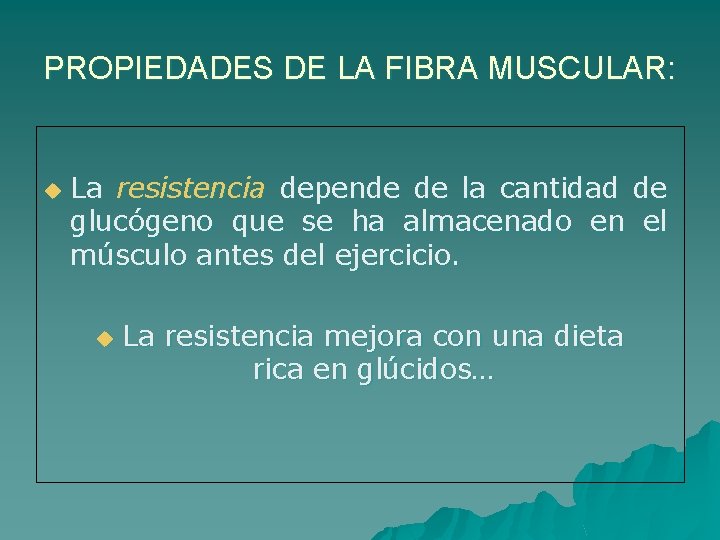 PROPIEDADES DE LA FIBRA MUSCULAR: u La resistencia depende de la cantidad de glucógeno