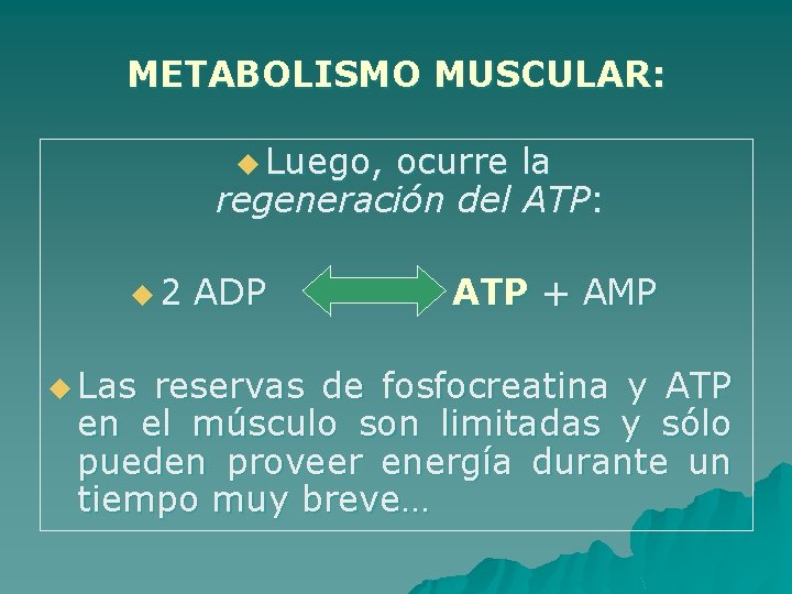 METABOLISMO MUSCULAR: u Luego, ocurre la regeneración del ATP: u 2 u Las ADP