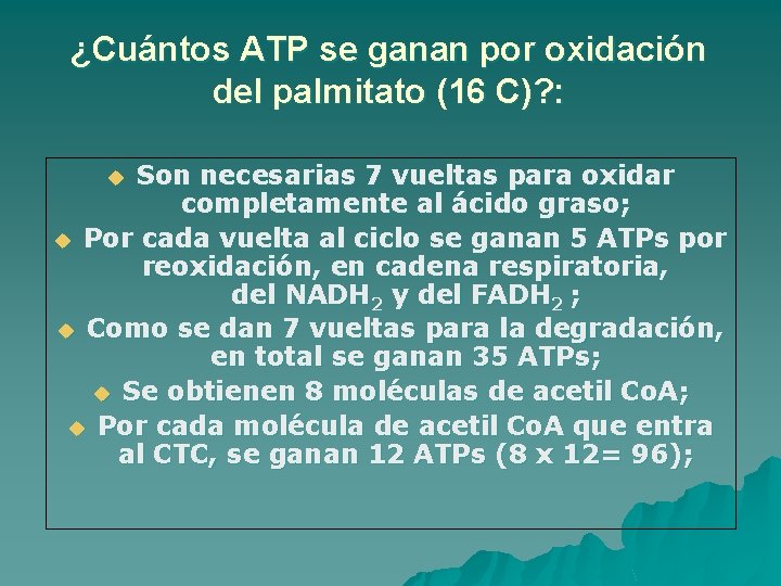 ¿Cuántos ATP se ganan por oxidación del palmitato (16 C)? : Son necesarias 7