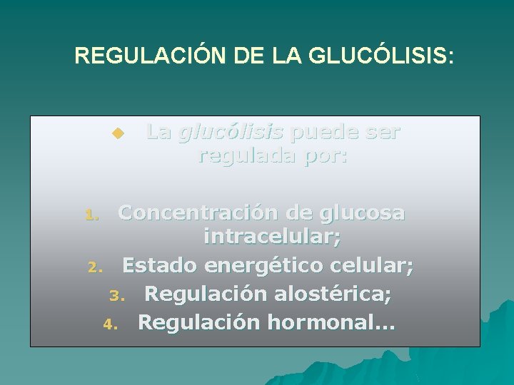 REGULACIÓN DE LA GLUCÓLISIS: u La glucólisis puede ser regulada por: Concentración de glucosa