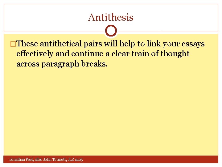Antithesis �These antithetical pairs will help to link your essays effectively and continue a