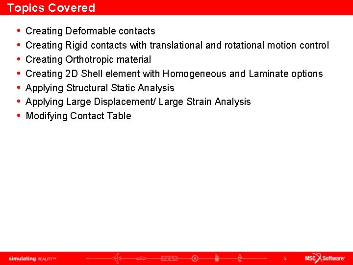 Topics Covered • • Creating Deformable contacts Creating Rigid contacts with translational and rotational