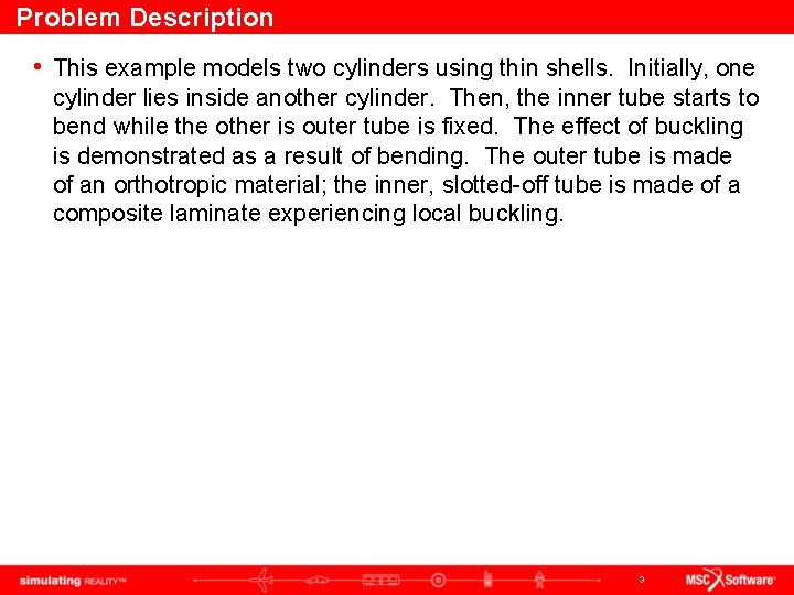 Problem Description • This example models two cylinders using thin shells. Initially, one cylinder