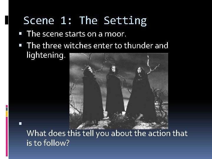 Scene 1: The Setting The scene starts on a moor. The three witches enter