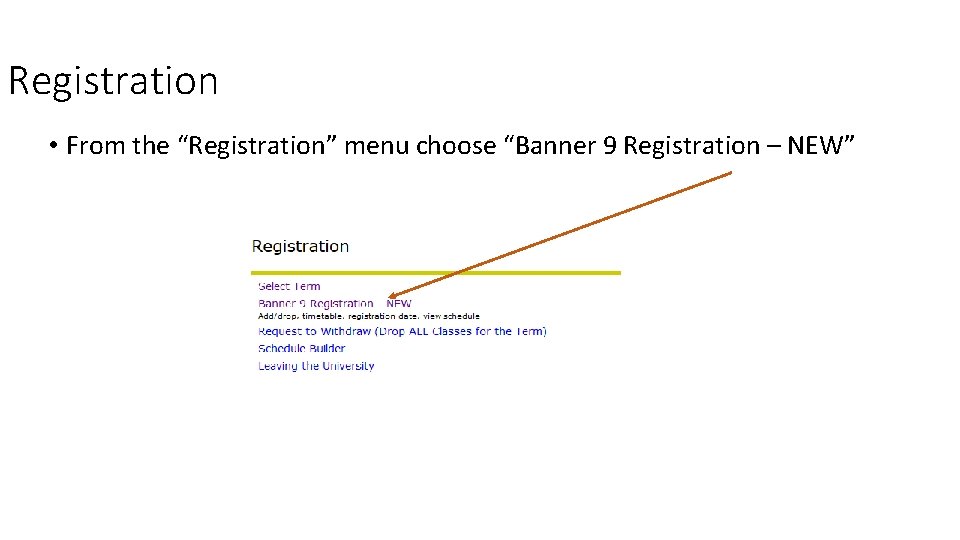 Registration • From the “Registration” menu choose “Banner 9 Registration – NEW” 