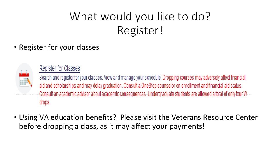 What would you like to do? Register! • Register for your classes • Using