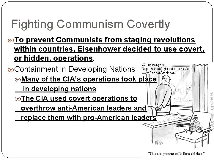 Fighting Communism Covertly To prevent Communists from staging revolutions within countries, Eisenhower decided to