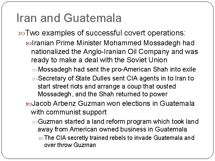 Iran and Guatemala Two examples of successful covert operations: Iranian Prime Minister Mohammed Mossadegh