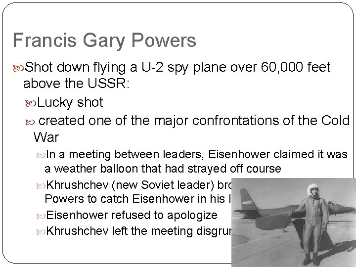 Francis Gary Powers Shot down flying a U-2 spy plane over 60, 000 feet
