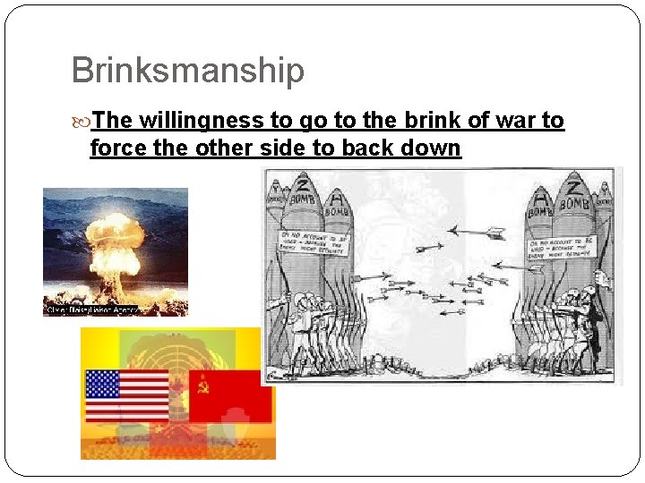 Brinksmanship The willingness to go to the brink of war to force the other