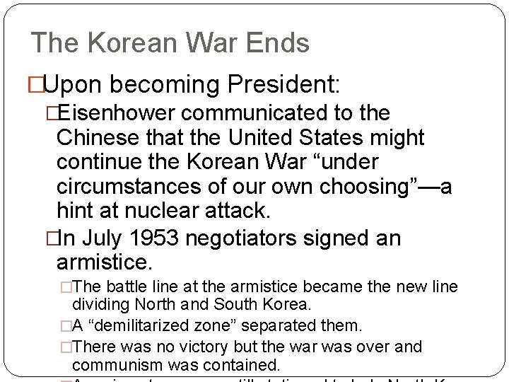 The Korean War Ends �Upon becoming President: �Eisenhower communicated to the Chinese that the