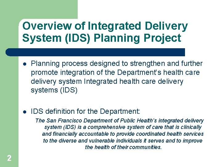 Overview of Integrated Delivery System (IDS) Planning Project l Planning process designed to strengthen