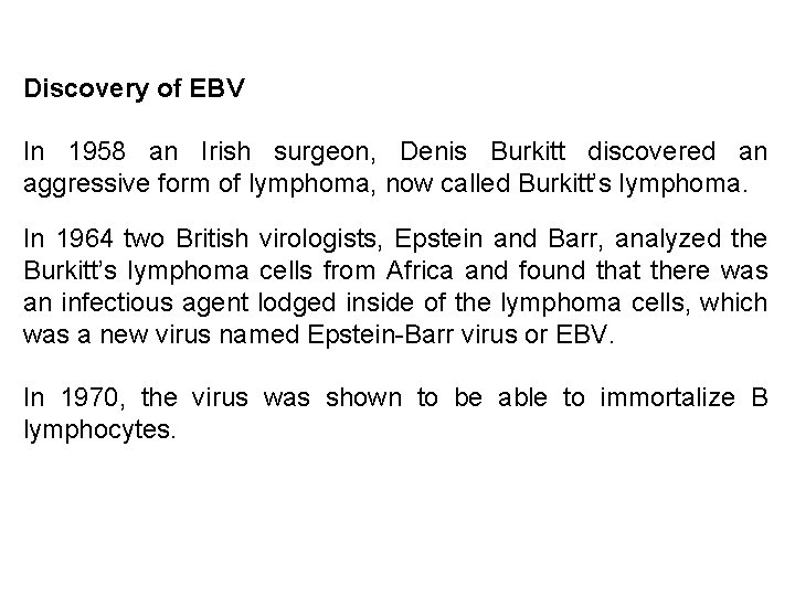 Discovery of EBV In 1958 an Irish surgeon, Denis Burkitt discovered an aggressive form