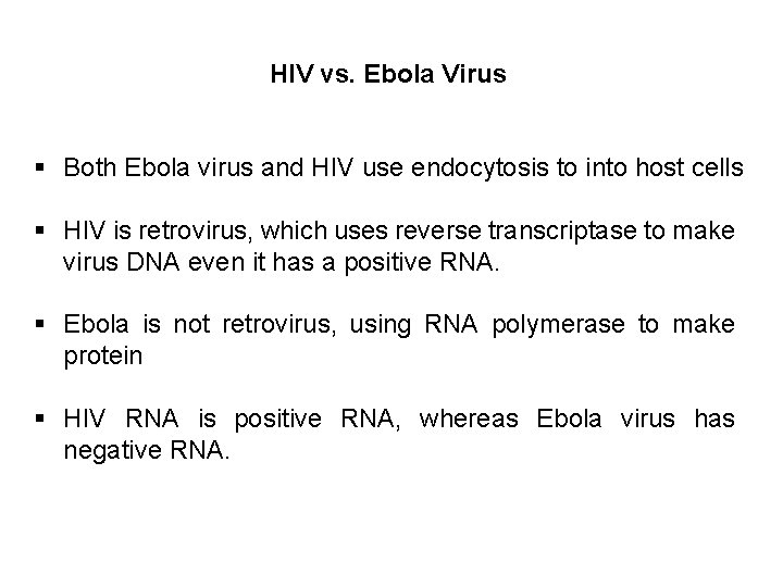 HIV vs. Ebola Virus § Both Ebola virus and HIV use endocytosis to into