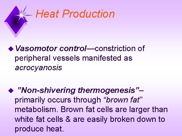 Heat Production u Vasomotor control—constriction of peripheral vessels manifested as acrocyanosis u ”Non-shivering thermogenesis”–