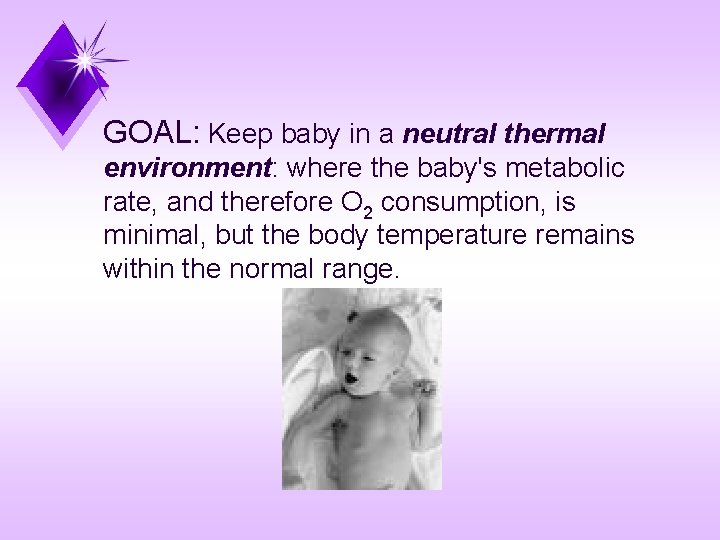 GOAL: Keep baby in a neutral thermal environment: where the baby's metabolic rate, and