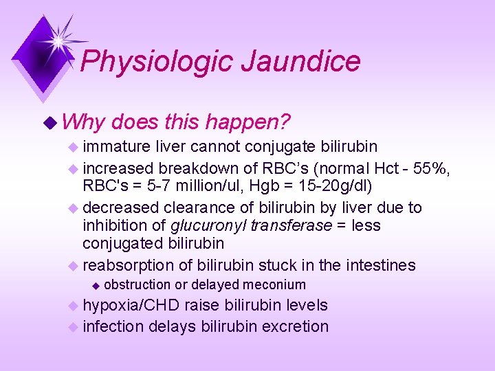 Physiologic Jaundice u Why does this happen? u immature liver cannot conjugate bilirubin u