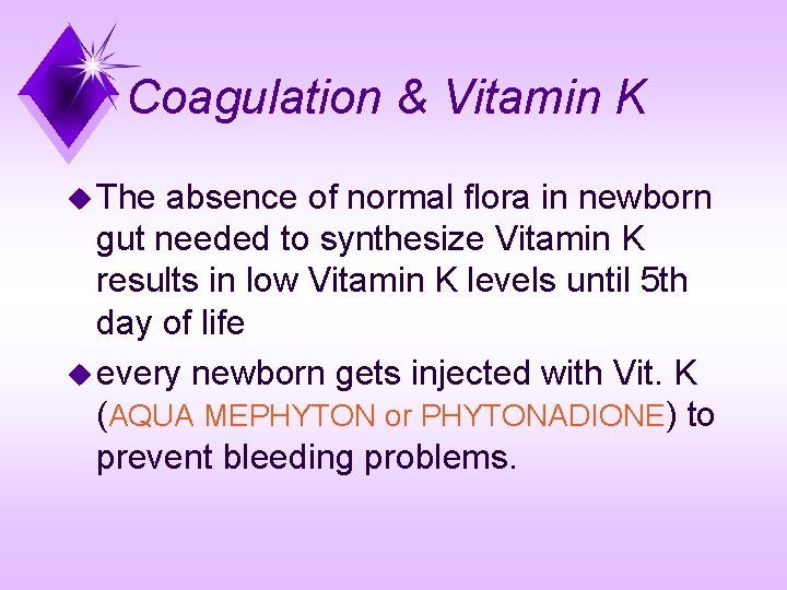 Coagulation & Vitamin K u The absence of normal flora in newborn gut needed