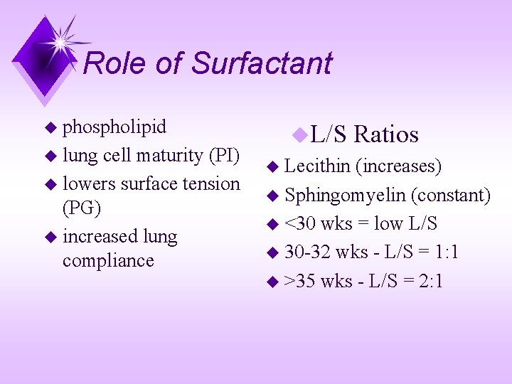 Role of Surfactant u phospholipid u lung cell maturity (PI) u lowers surface tension