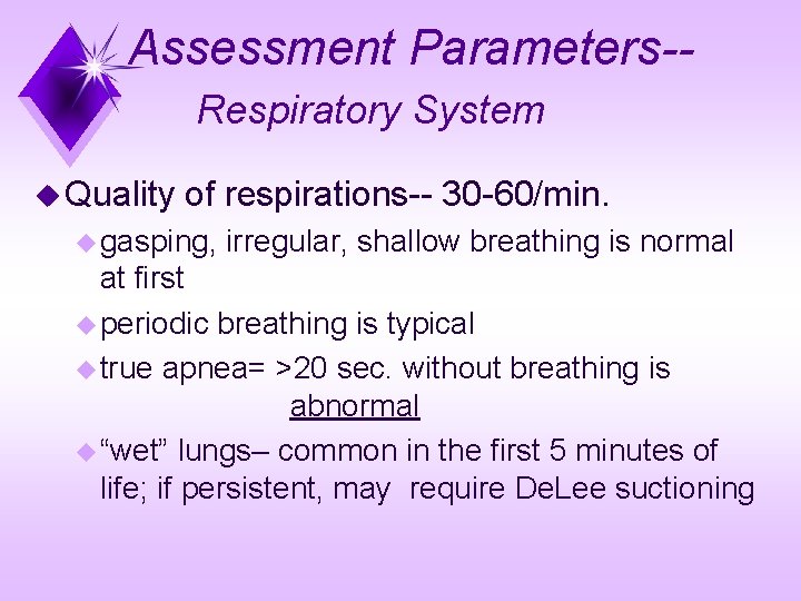 Assessment Parameters-Respiratory System u Quality of respirations-- 30 -60/min. u gasping, irregular, shallow breathing