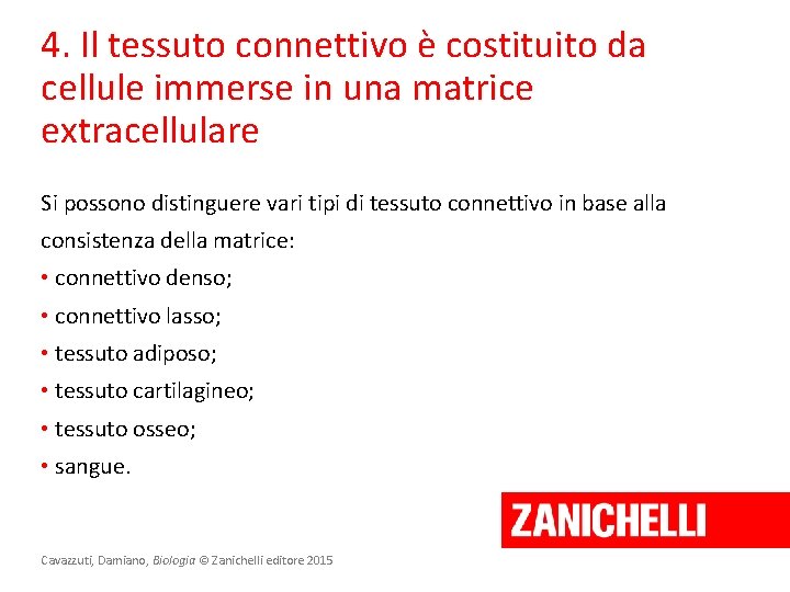 4. Il tessuto connettivo è costituito da cellule immerse in una matrice extracellulare Si