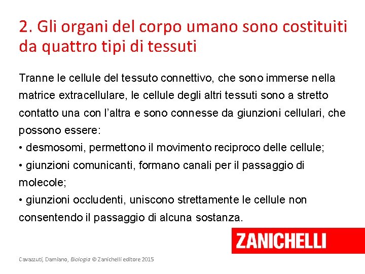 2. Gli organi del corpo umano sono costituiti da quattro tipi di tessuti Tranne