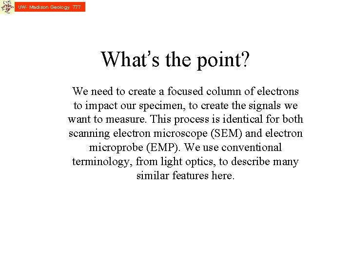 UW- Madison Geology 777 What’s the point? We need to create a focused column