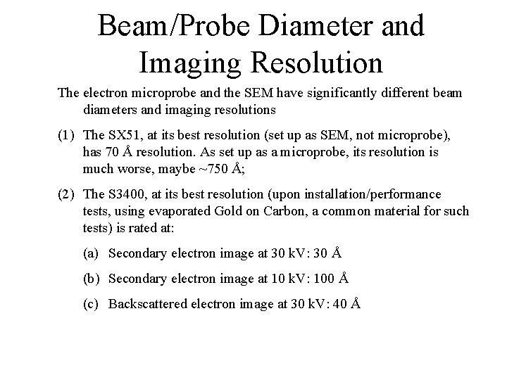 Beam/Probe Diameter and Imaging Resolution The electron microprobe and the SEM have significantly different