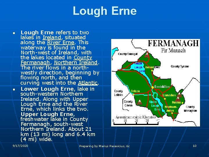 Lough Erne n n Lough Erne refers to two lakes in Ireland, situated along