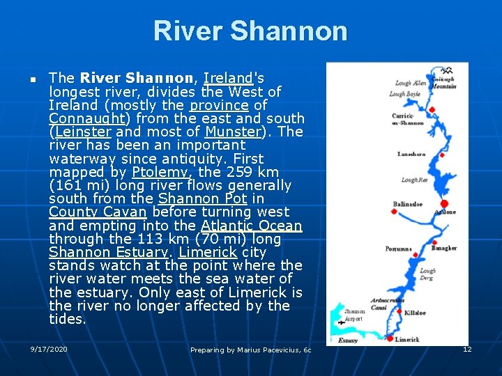 River Shannon n The River Shannon, Ireland's longest river, divides the West of Ireland