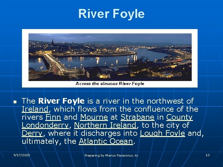 River Foyle n The River Foyle is a river in the northwest of Ireland,