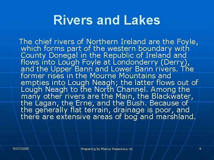 Rivers and Lakes The chief rivers of Northern Ireland are the Foyle, which forms