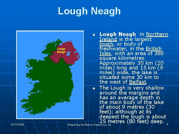 Lough Neagh in Northern Ireland is the largest lough, or body of freshwater, in