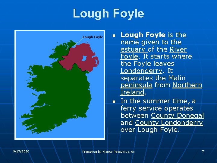 Lough Foyle n n 9/17/2020 Lough Foyle is the name given to the estuary